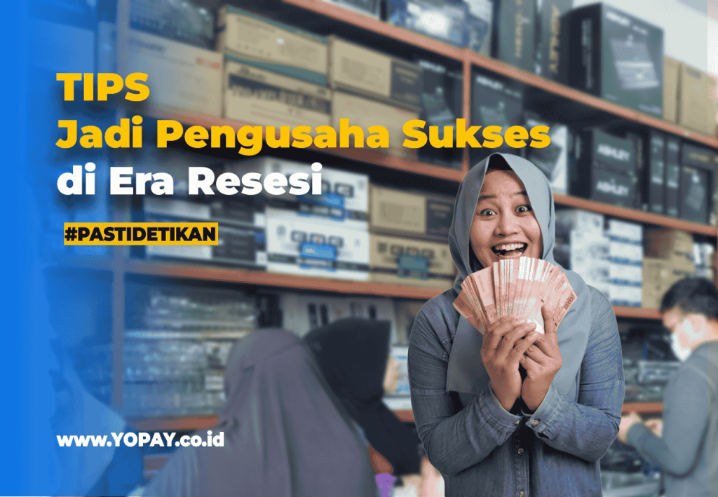 Tips Menjadi Pengusaha Sukses Di Era Resesi - YOPAY