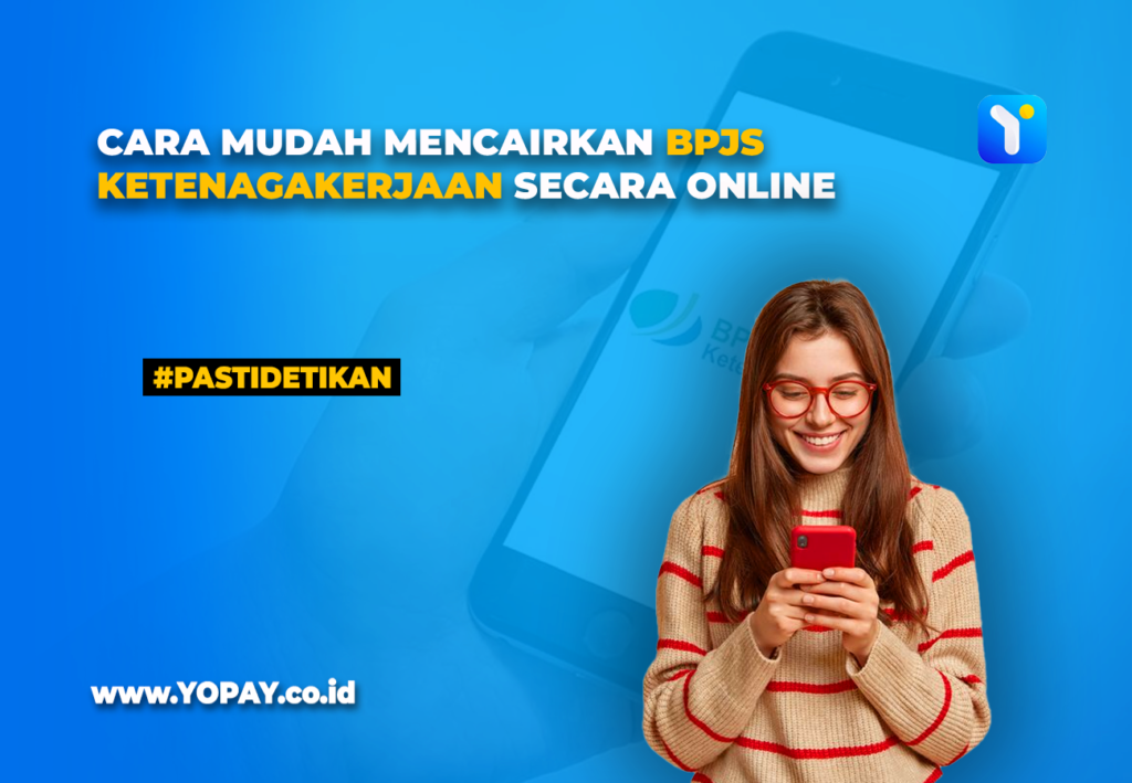 Cara Mudah Mencairkan BPJS Ketenagakerjaan Secara Online - YOPAY