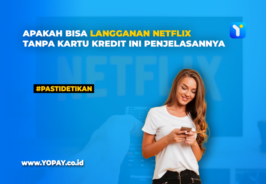 Apakah Bisa Langganan Netflix Tanpa Kartu Kredit? Ini Penjelasannya - YOPAY