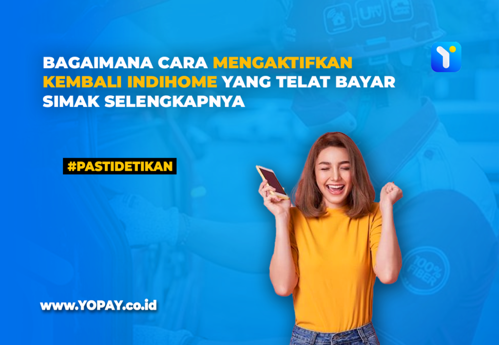 Bagaimana Cara Mengaktifkan Kembali Indihome Yang Telat Bayar Simak Selengkapnya YOPAY