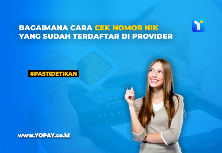 Bagaimana Cara Cek Nomor NIK Yang Sudah Terdaftar Di Provider? - YOPAY