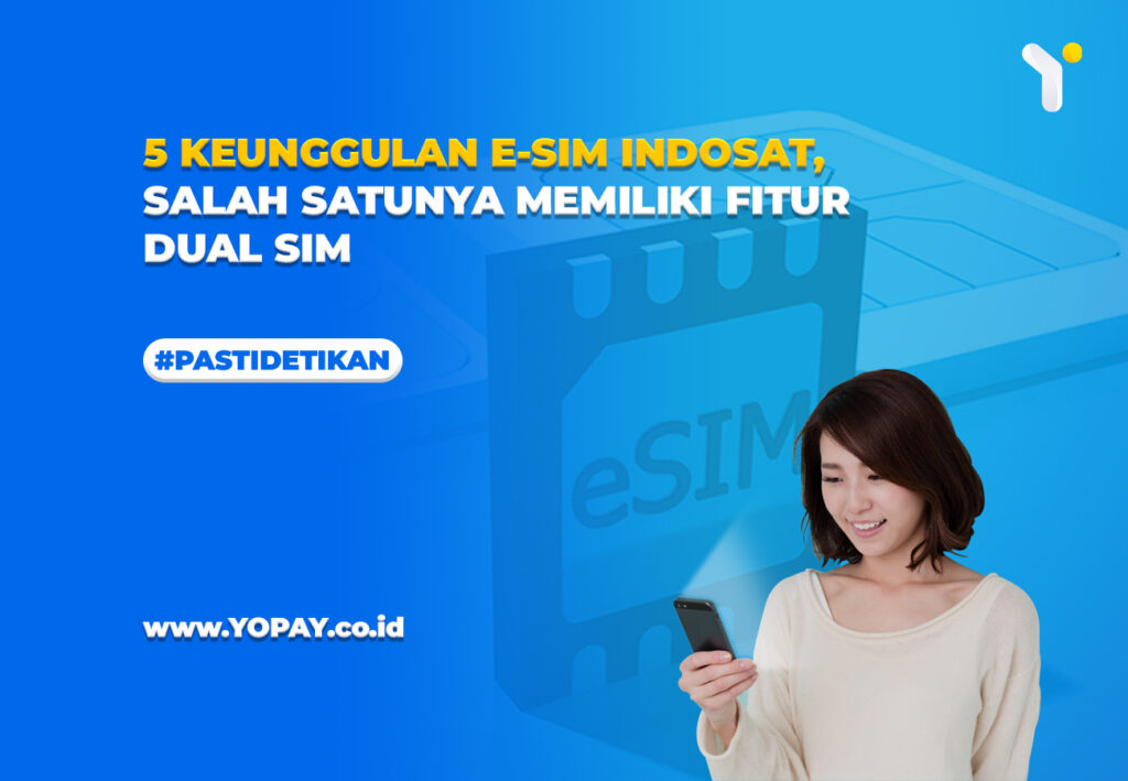 5 Keunggulan ESIM Indosat, Salah Satunya Memiliki Fitur Dual SIM. Foto: Yopay